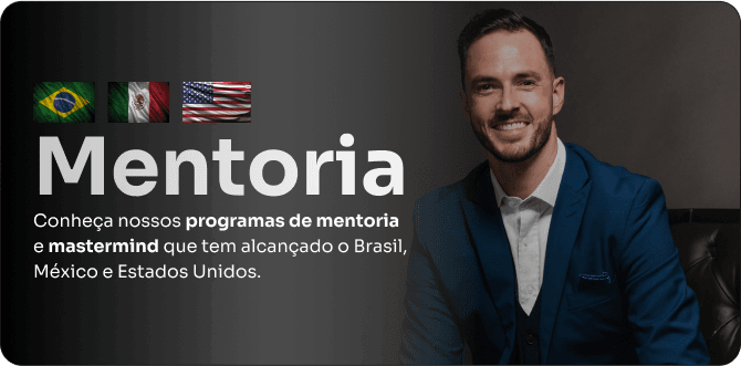 Mentoria: conheça nossos programas de mentoria e mastermind que têm alcançado o Brasil, o México e os Estados Unidos.